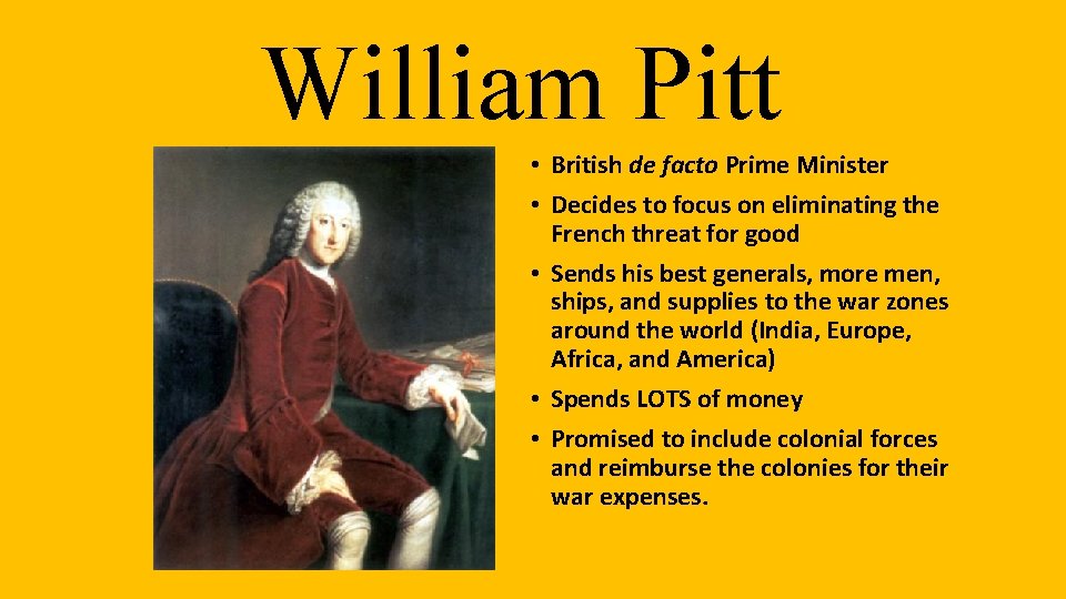 William Pitt • British de facto Prime Minister • Decides to focus on eliminating
