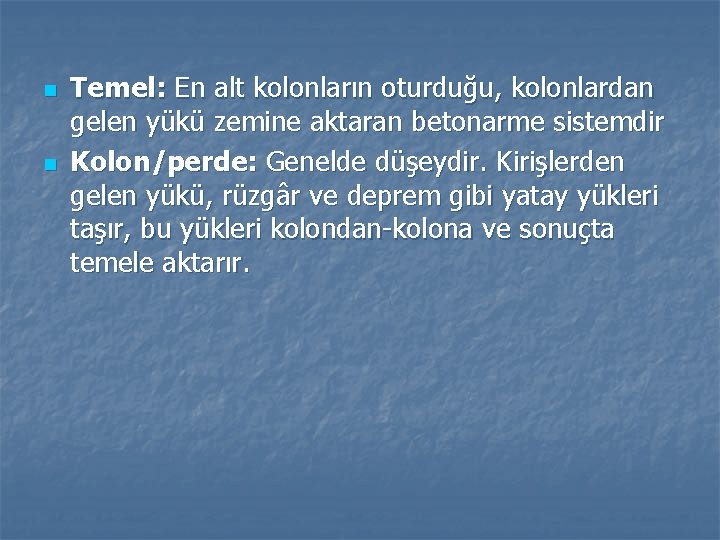 n n Temel: En alt kolonların oturduğu, kolonlardan gelen yükü zemine aktaran betonarme sistemdir