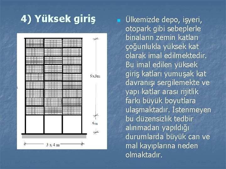 4) Yüksek giriş n Ülkemizde depo, işyeri, otopark gibi sebeplerle binaların zemin katları çoğunlukla