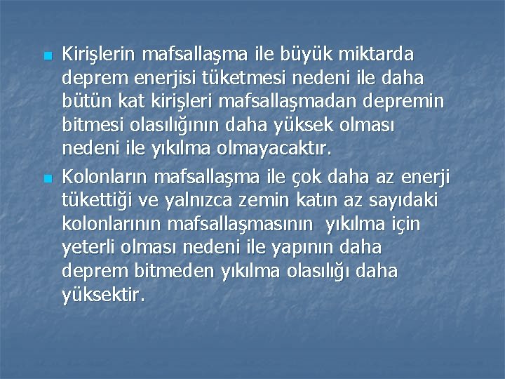 n n Kirişlerin mafsallaşma ile büyük miktarda deprem enerjisi tüketmesi nedeni ile daha bütün