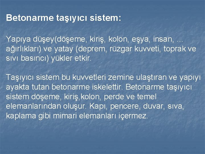 Betonarme taşıyıcı sistem: Yapıya düşey(döşeme, kiriş, kolon, eşya, insan, … ağırlıkları) ve yatay (deprem,