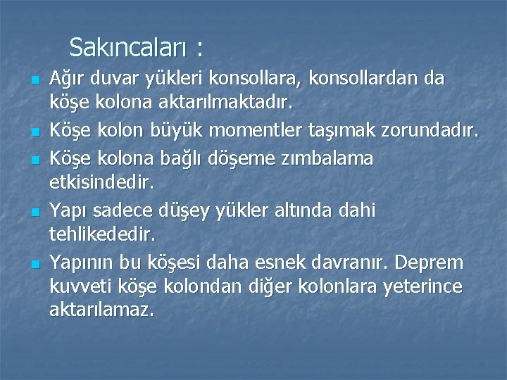 Sakıncaları : n n n Ağır duvar yükleri konsollara, konsollardan da köşe kolona aktarılmaktadır.