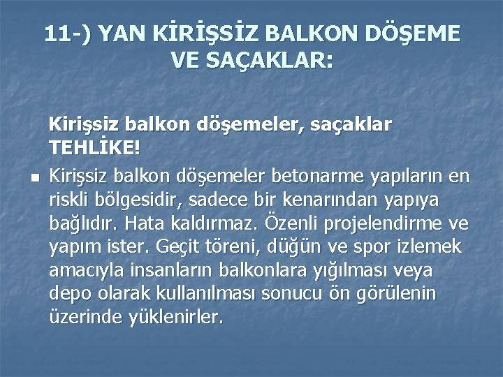 11 -) YAN KİRİŞSİZ BALKON DÖŞEME VE SAÇAKLAR: n Kirişsiz balkon döşemeler, saçaklar TEHLİKE!