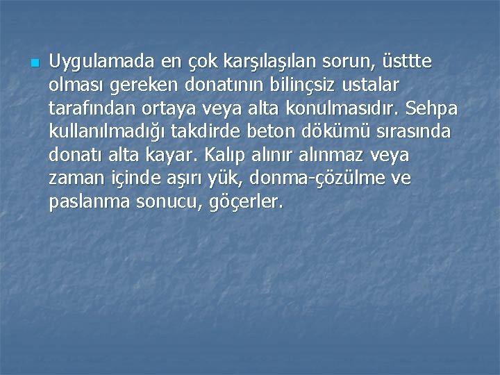 n Uygulamada en çok karşılan sorun, üsttte olması gereken donatının bilinçsiz ustalar tarafından ortaya