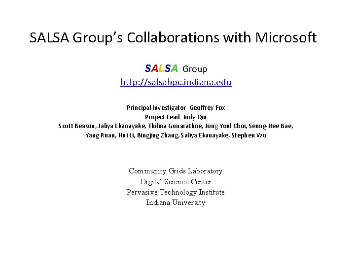 SALSA Group’s Collaborations with Microsoft SALSA Group http: //salsahpc. indiana. edu Principal Investigator Geoffrey