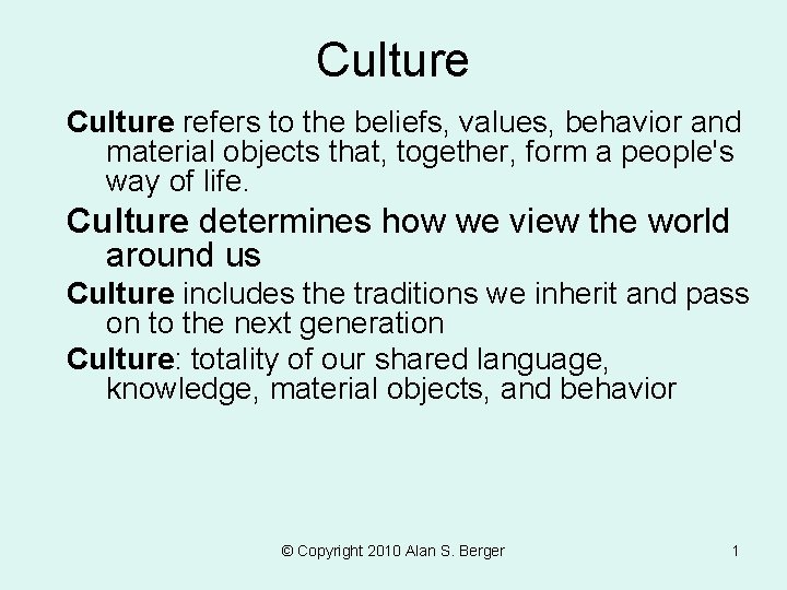 Culture refers to the beliefs, values, behavior and material objects that, together, form a