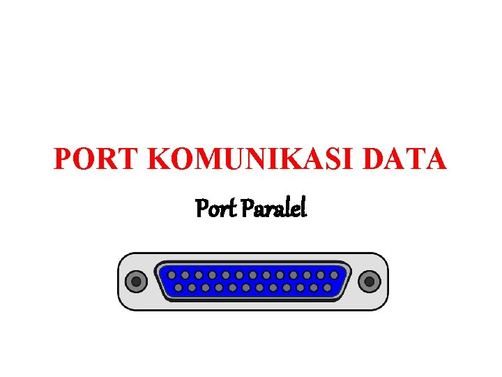 PORT KOMUNIKASI DATA Port Paralel 