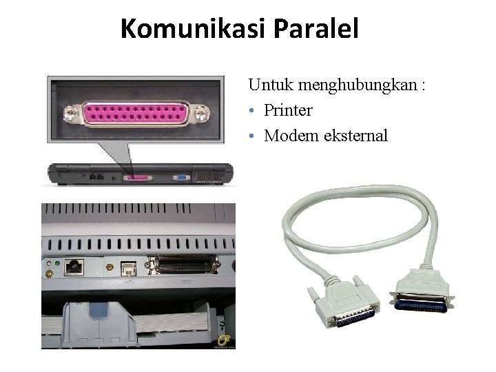 Komunikasi Paralel Untuk menghubungkan : • Printer • Modem eksternal 