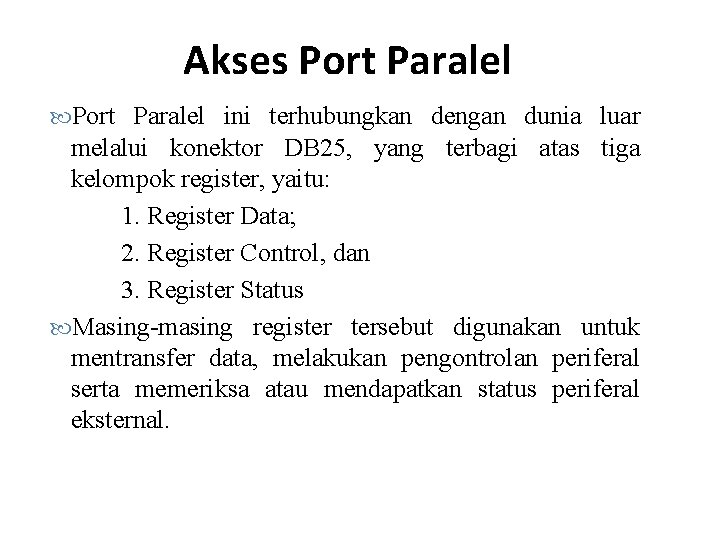 Akses Port Paralel ini terhubungkan dengan dunia luar melalui konektor DB 25, yang terbagi