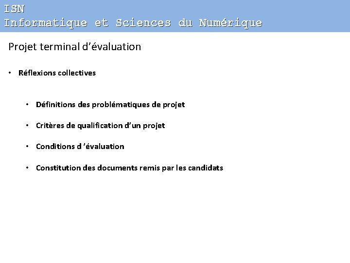 ISN Informatique et Sciences du Numérique Projet terminal d’évaluation • Réflexions collectives • Définitions