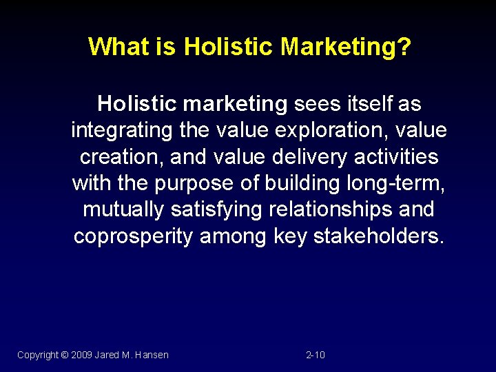 What is Holistic Marketing? Holistic marketing sees itself as integrating the value exploration, value