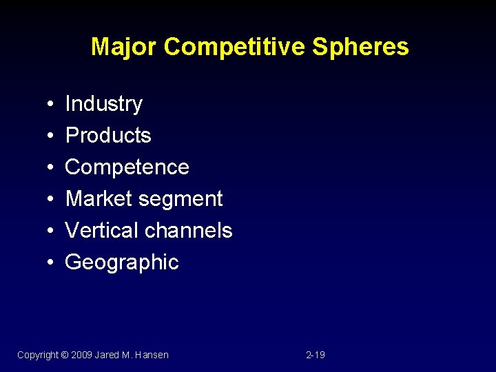 Major Competitive Spheres • • • Industry Products Competence Market segment Vertical channels Geographic