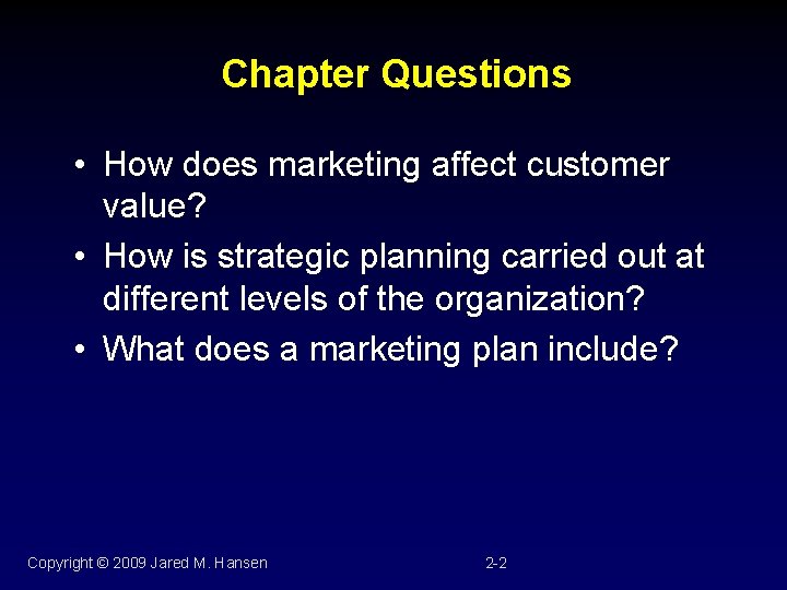 Chapter Questions • How does marketing affect customer value? • How is strategic planning