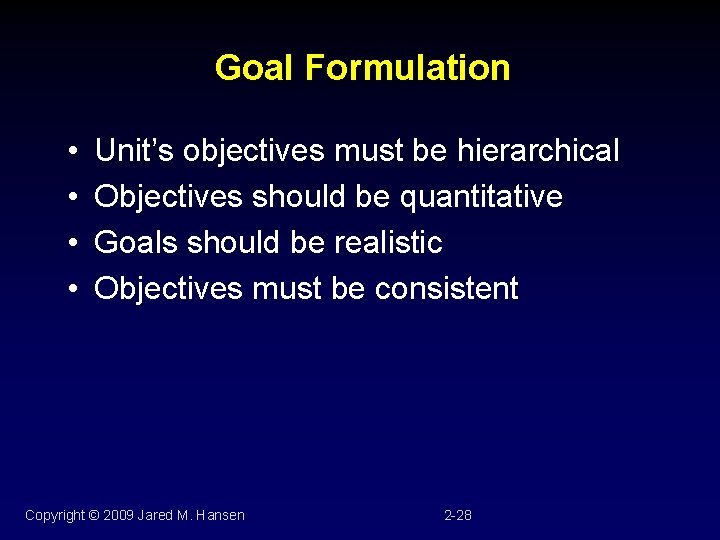 Goal Formulation • • Unit’s objectives must be hierarchical Objectives should be quantitative Goals
