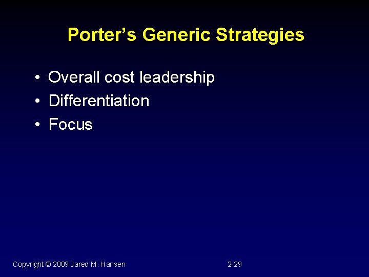 Porter’s Generic Strategies • Overall cost leadership • Differentiation • Focus Copyright © 2009