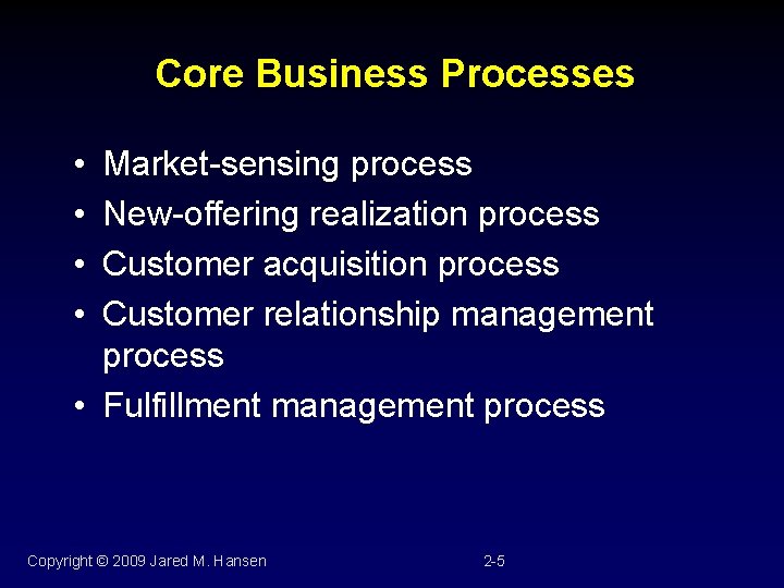 Core Business Processes • • Market-sensing process New-offering realization process Customer acquisition process Customer