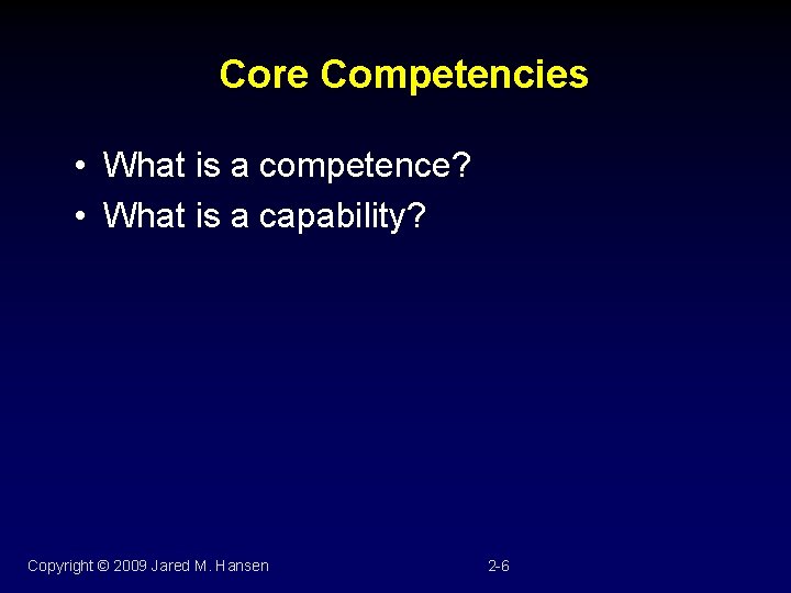 Core Competencies • What is a competence? • What is a capability? Copyright ©