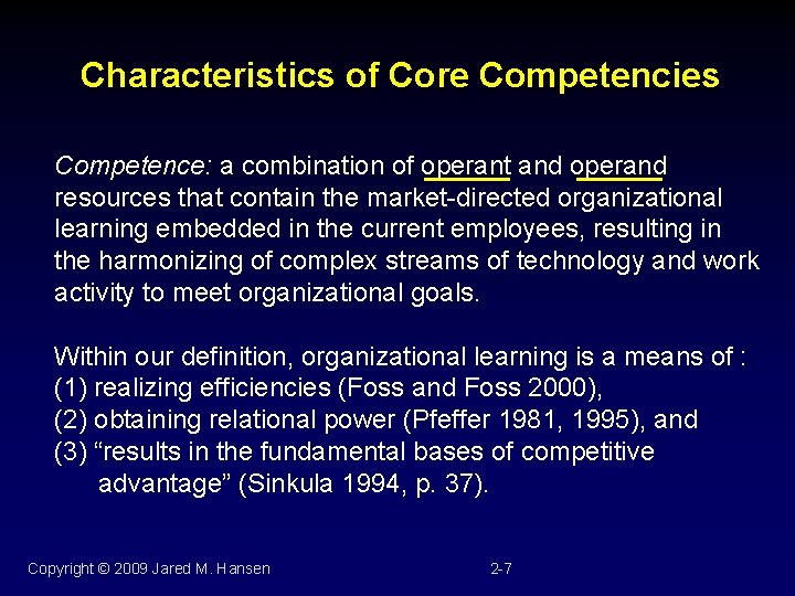 Characteristics of Core Competencies Competence: a combination of operant and operand resources that contain