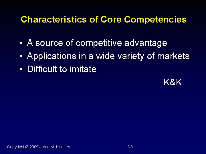 Characteristics of Core Competencies • A source of competitive advantage • Applications in a