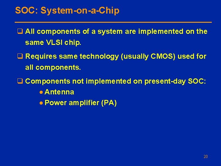 SOC: System-on-a-Chip q All components of a system are implemented on the same VLSI
