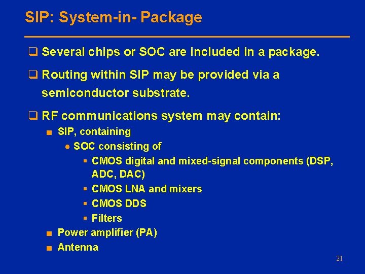 SIP: System-in- Package q Several chips or SOC are included in a package. q