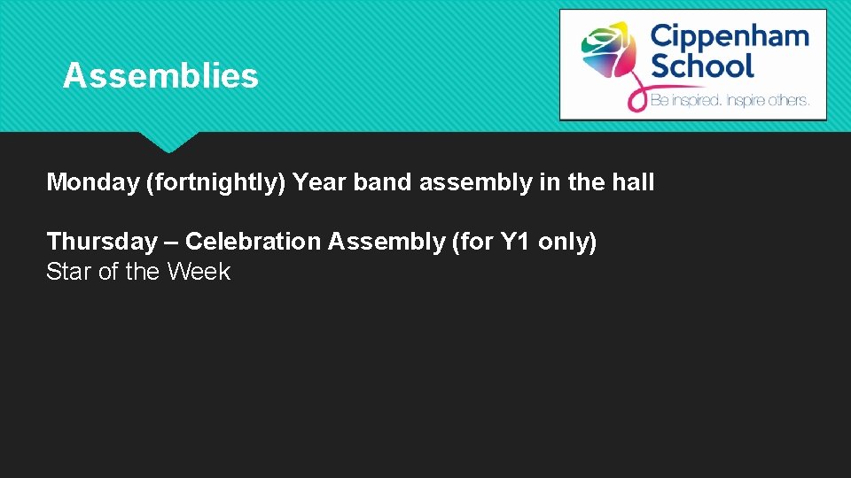 Assemblies Monday (fortnightly) Year band assembly in the hall Thursday – Celebration Assembly (for