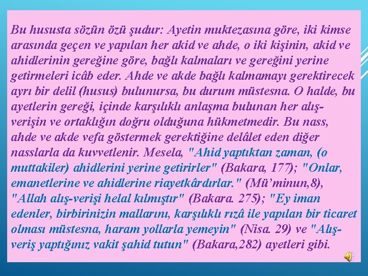 Bu hususta sözün özü şudur: Ayetin muktezasına göre, iki kimse arasında geçen ve yapılan