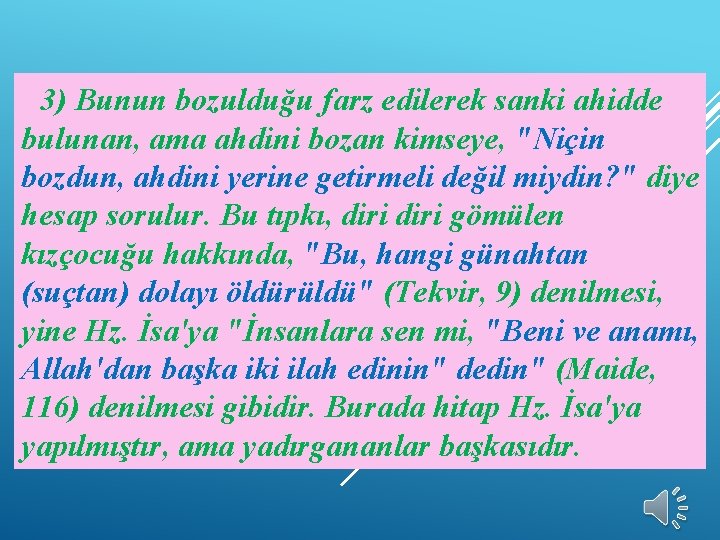 3) Bunun bozulduğu farz edilerek sanki ahidde bulunan, ama ahdini bozan kimseye, "Niçin bozdun,