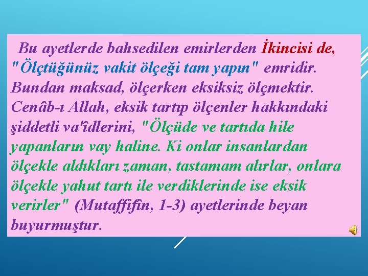 Bu ayetlerde bahsedilen emirlerden İkincisi de, "Ölçtüğünüz vakit ölçeği tam yapın" emridir. Bundan maksad,