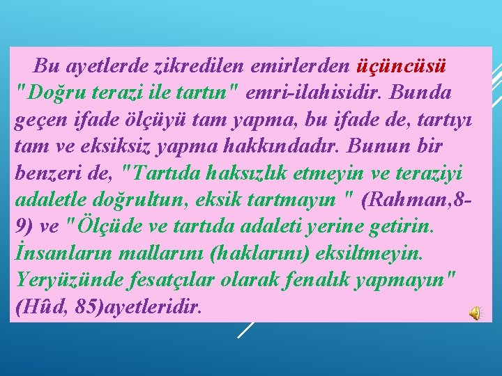 Bu ayetlerde zikredilen emirlerden üçüncüsü "Doğru terazi ile tartın" emri-ilahisidir. Bunda geçen ifade ölçüyü