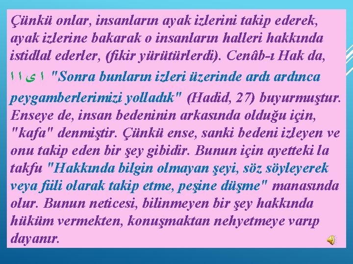 Çünkü onlar, insanların ayak izlerini takip ederek, ayak izlerine bakarak o insanların halleri hakkında