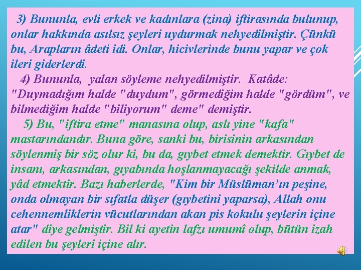 3) Bununla, evli erkek ve kadınlara (zina) iftirasında bulunup, onlar hakkında asılsız şeyleri uydurmak