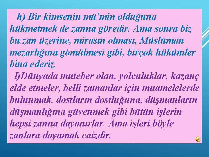 h) Bir kimsenin mü'min olduğuna hükmetmek de zanna göredir. Ama sonra biz bu zan