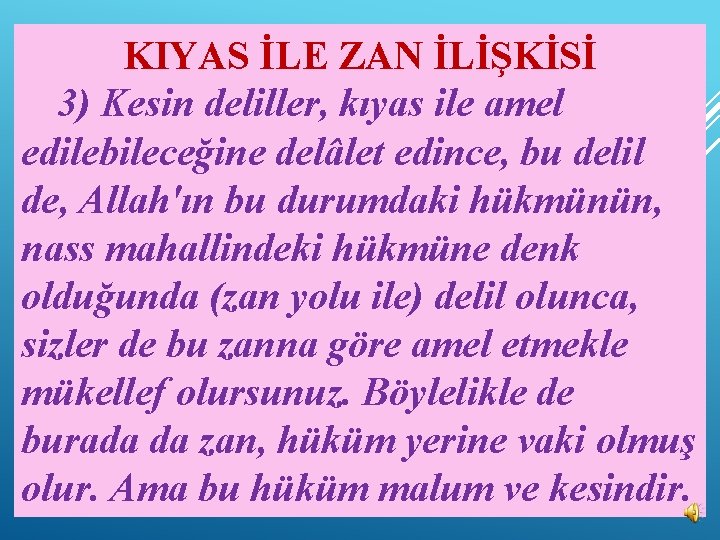 KIYAS İLE ZAN İLİŞKİSİ 3) Kesin deliller, kıyas ile amel edilebileceğine delâlet edince, bu