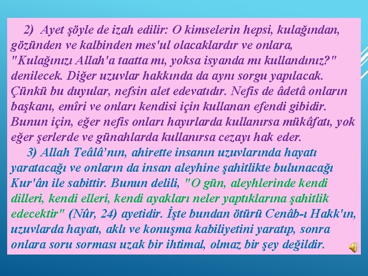 2) Ayet şöyle de izah edilir: O kimselerin hepsi, kulağından, gözünden ve kalbinden mes'ul