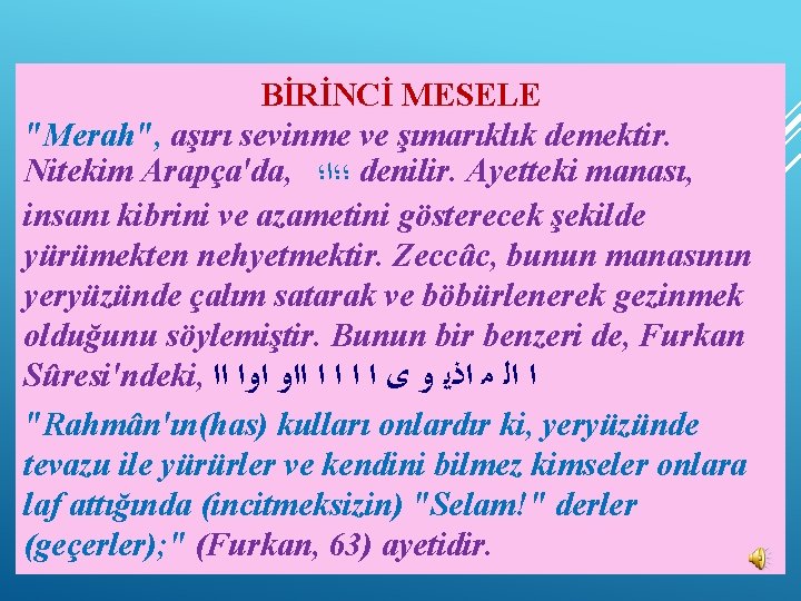 BİRİNCİ MESELE "Merah", aşırı sevinme ve şımarıklık demektir. Nitekim Arapça'da, ؛؛ﺍ؛ denilir. Ayetteki manası,