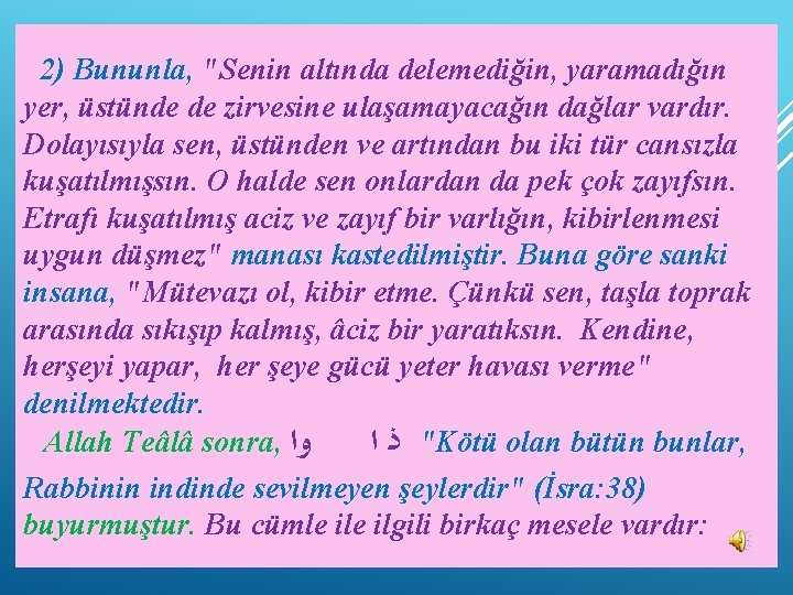 2) Bununla, "Senin altında delemediğin, yaramadığın yer, üstünde de zirvesine ulaşamayacağın dağlar vardır. Dolayısıyla