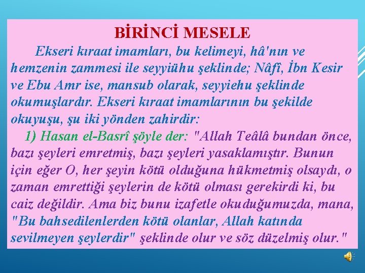 BİRİNCİ MESELE Ekseri kıraat imamları, bu kelimeyi, hâ'nın ve hemzenin zammesi ile seyyiühu şeklinde;