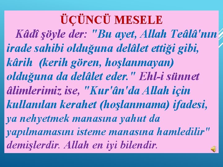 ÜÇÜNCÜ MESELE Kâdî şöyle der: "Bu ayet, Allah Teâlâ'nın irade sahibi olduğuna delâlet ettiği