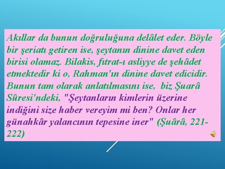 Akıllar da bunun doğruluğuna delâlet eder. Böyle bir şeriatı getiren ise, şeytanın dinine davet