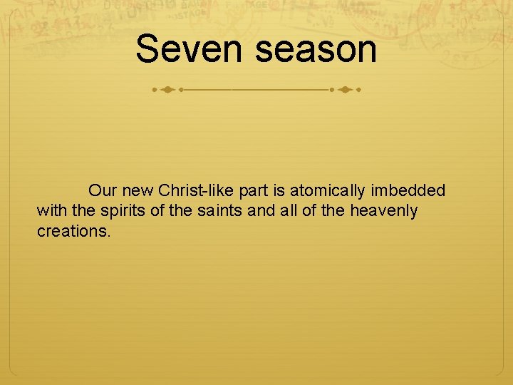 Seven season Our new Christ-like part is atomically imbedded with the spirits of the