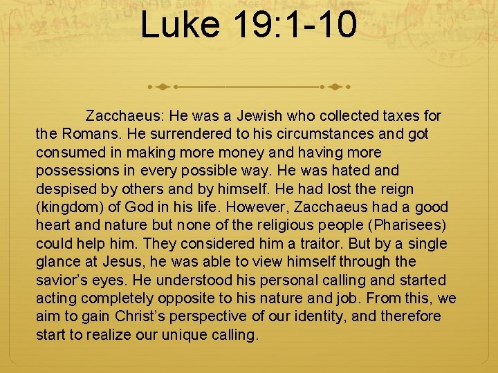 Luke 19: 1 -10 Zacchaeus: He was a Jewish who collected taxes for the