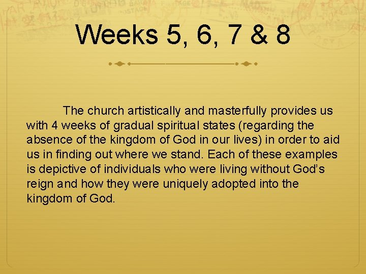 Weeks 5, 6, 7 & 8 The church artistically and masterfully provides us with