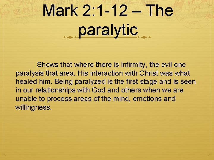 Mark 2: 1 -12 – The paralytic Shows that where there is infirmity, the