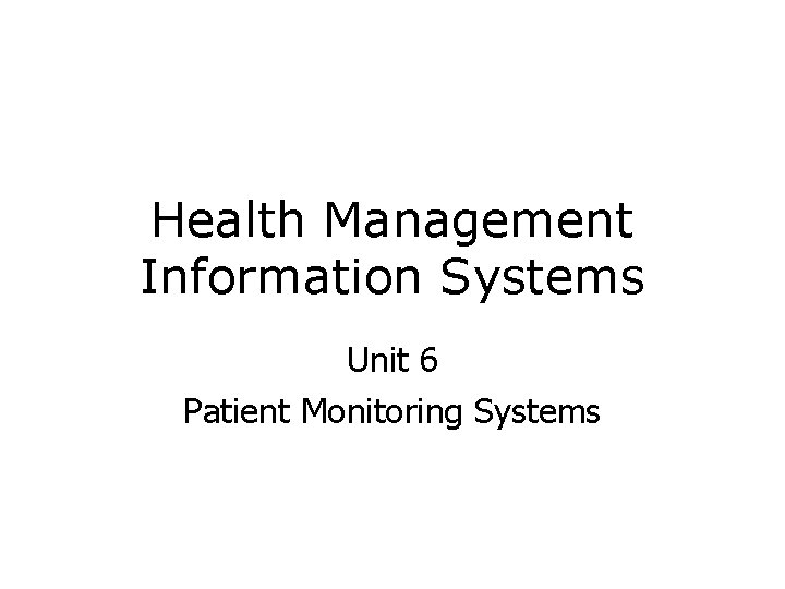 Health Management Information Systems Unit 6 Patient Monitoring Systems 