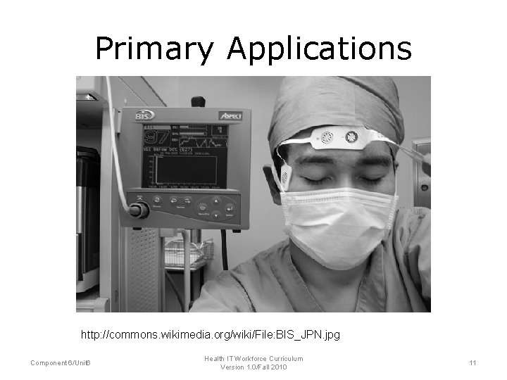 Primary Applications http: //commons. wikimedia. org/wiki/File: BIS_JPN. jpg Component 6/Unit 6 Health IT Workforce