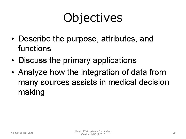 Objectives • Describe the purpose, attributes, and functions • Discuss the primary applications •