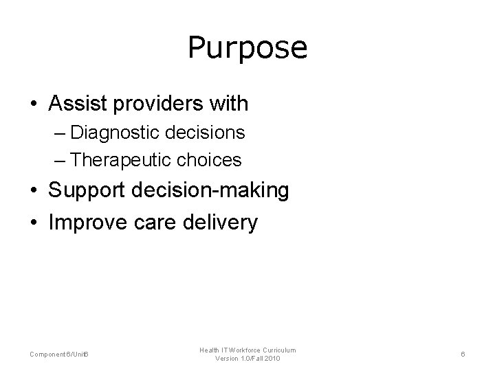 Purpose • Assist providers with – Diagnostic decisions – Therapeutic choices • Support decision-making