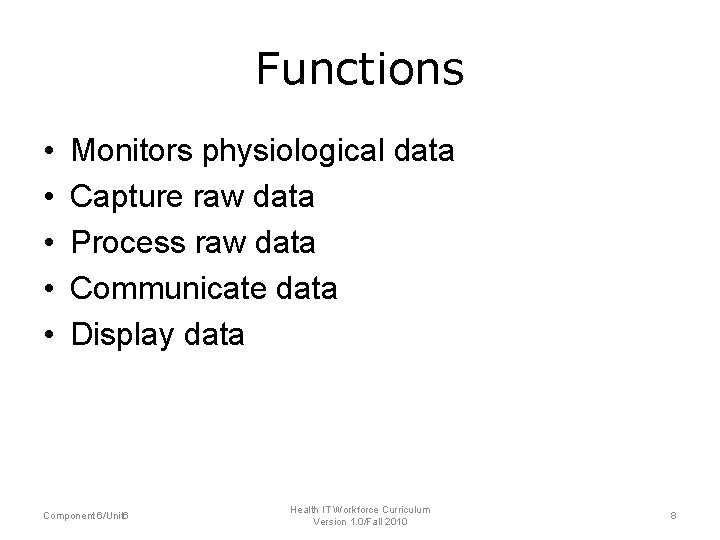 Functions • • • Monitors physiological data Capture raw data Process raw data Communicate