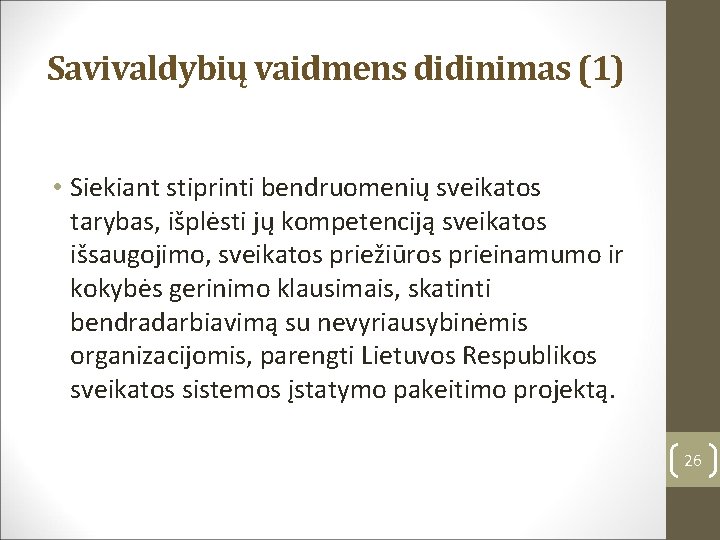 Savivaldybių vaidmens didinimas (1) • Siekiant stiprinti bendruomenių sveikatos tarybas, išplėsti jų kompetenciją sveikatos